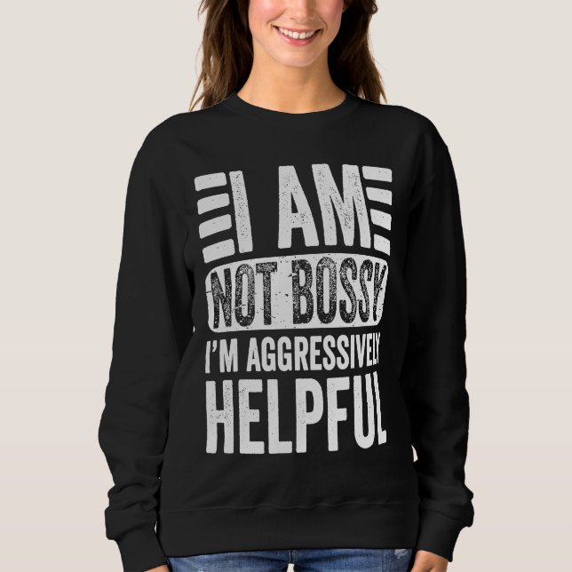 Sweatshirt I'm Not Bossy I'm Aggressively Helpful Sarcastic   (Devant)