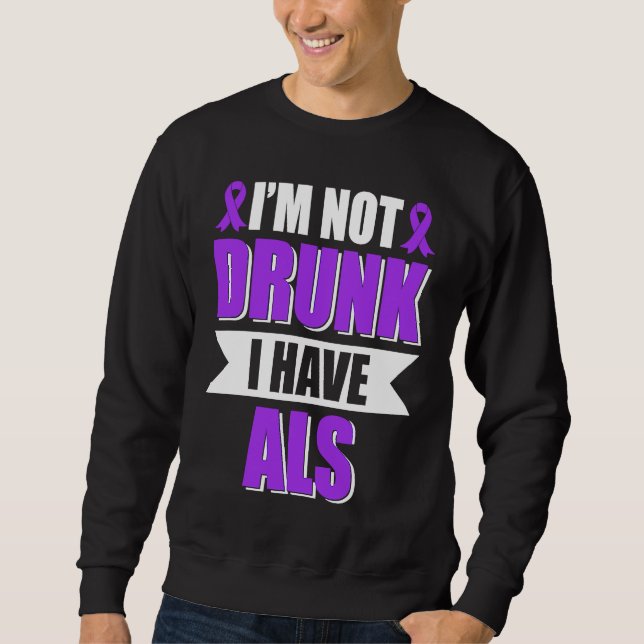 Sweatshirt I'm Not Drunk I Have ALS Amyotrophic Lateral Scler (Devant)