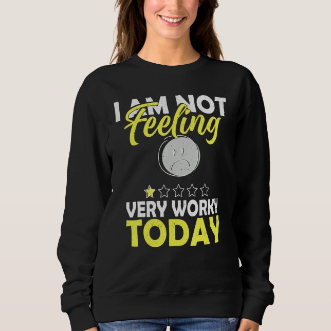 Sweatshirt I'm Not Feeling Very Worky Today   Sarcastic Humor (Devant)