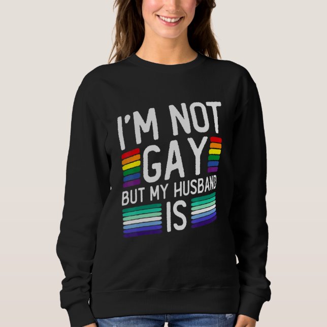 Sweatshirt I'm Not Gay But My Husband Is - Gay Marriage (Devant)