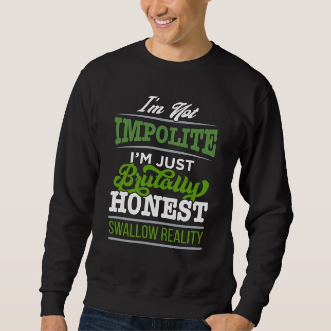 Sweatshirt I'm Not Impolite Just Brutally Honest Swallow Real (Devant)