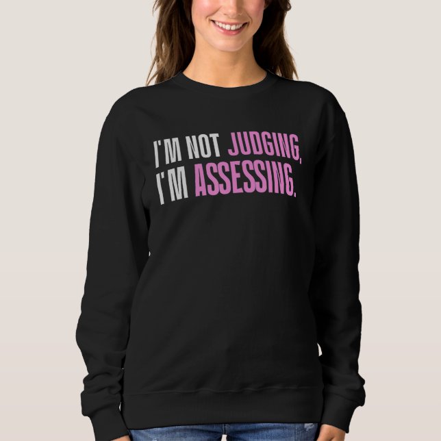Sweatshirt I'm Not Judging I'm Assessing Funny Saying_1 (Devant)
