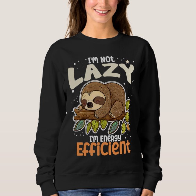 Sweatshirt I'm Not Lazy I'm Energy Efficient Sloth  Lazy Girl (Devant)