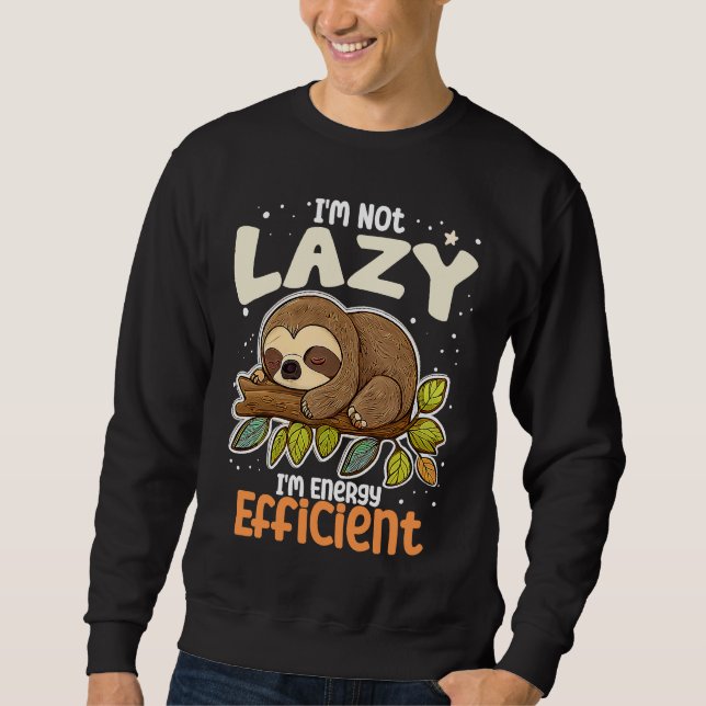 Sweatshirt I'm Not Lazy I'm Energy Efficient Sloth  Lazy Girl (Devant)