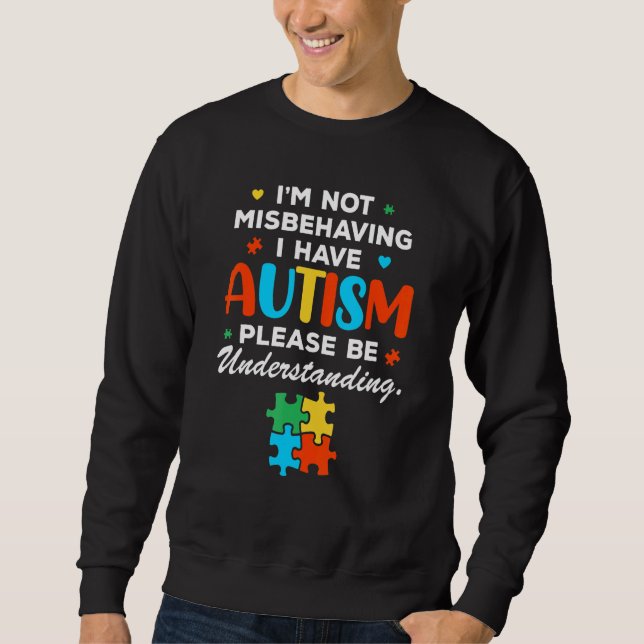 Sweatshirt I'm Not Misbehaving I Have Autism Please Be (Devant)