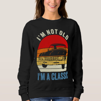 Sweatshirt I'm Not Old I'm Classic Car Graphic Mens Womens