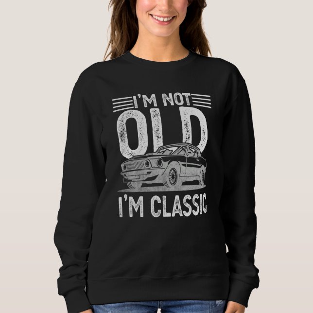 Sweatshirt I'm Not Old I'm Classic Dads Grandpa Graphic  7 (Devant)