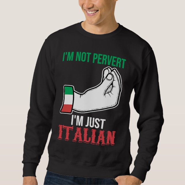Sweatshirt I'm not pervert I'm just Italian Italy Vaffanculo (Devant)