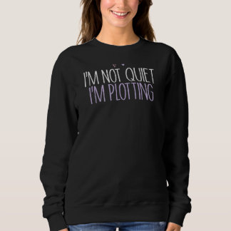 Sweatshirt I'm Not Quiet I'm Plotting Mom Cute Colored Heart