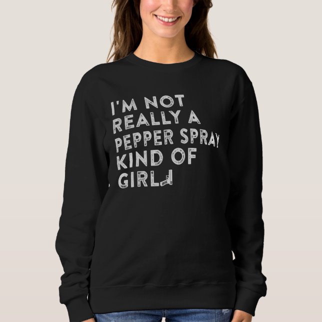 Sweatshirt I'm Not Really a Pepper Spray Kind of Girl Gun (Devant)