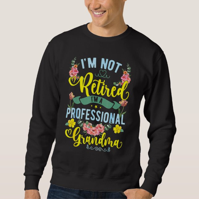 Sweatshirt I'm Not Retired I'm A Professional Grandma  Mother (Devant)