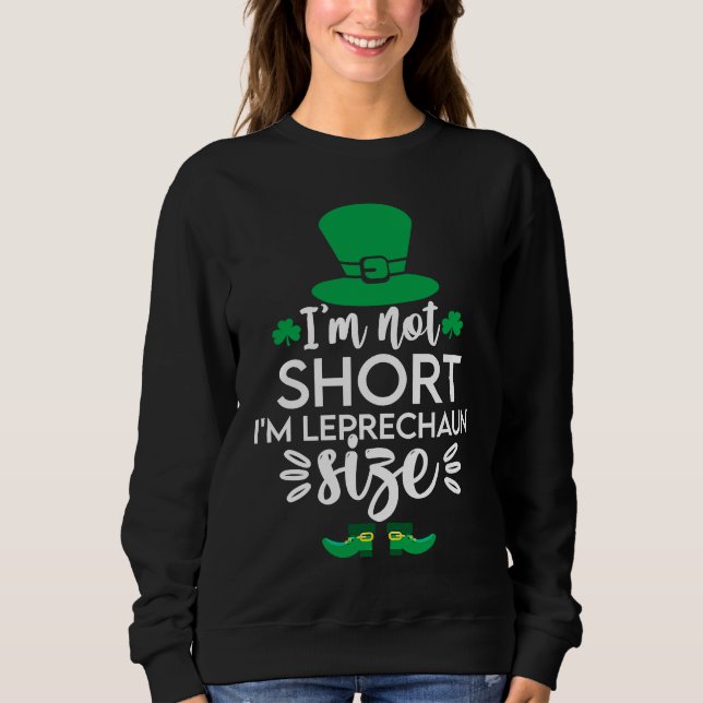 Sweatshirt I'm Not Short I'm Leprechaun Size  St Patty's Day (Devant)