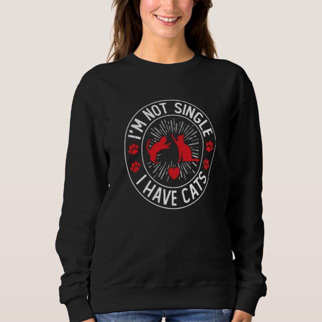 Sweatshirt I'm Not Single I Have A Cat Valentines Cat Single (Devant)