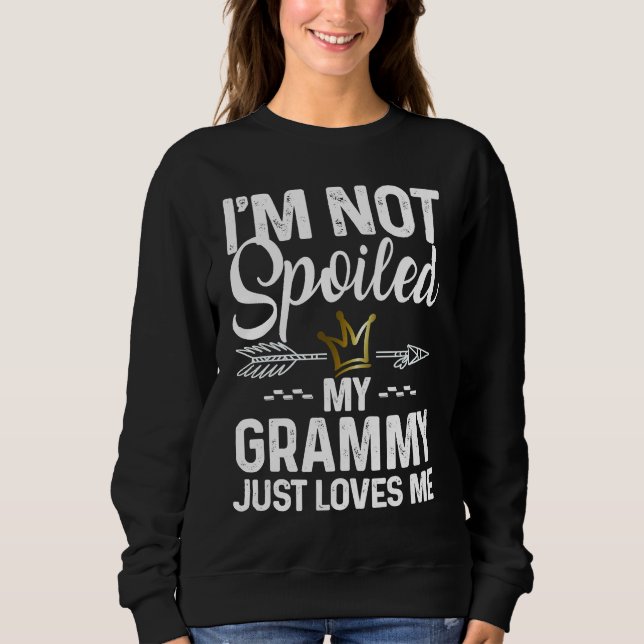 Sweatshirt I'm Not Spoiled My Grammy Loves Me  Family Memes (Devant)