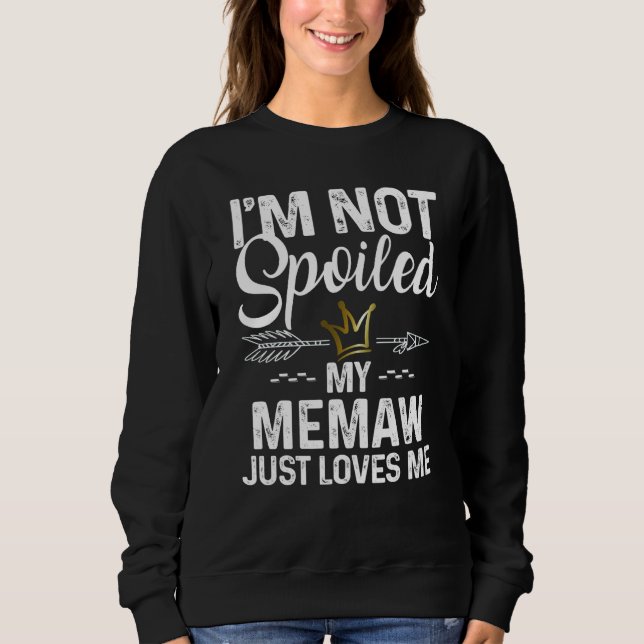Sweatshirt I'm Not Spoiled My Memaw Loves Me Family Memes (Devant)