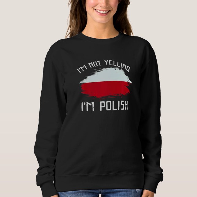 Sweatshirt I'm Not Yelling I'm Polish   Poland Pride Hispanic (Devant)