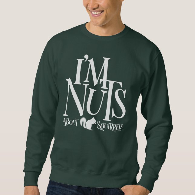 Sweatshirt I'm Nuts - drôle Amateur d'écureuil T-Shirt (Devant)