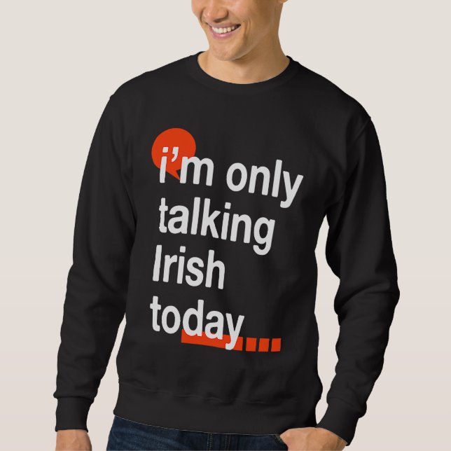 Sweatshirt I'm Only Talking Irish Today  Ireland Humor Dublin (Devant)