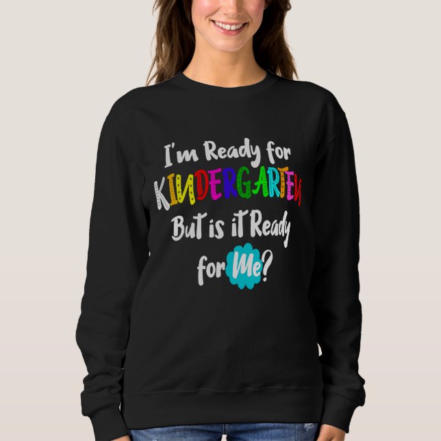 Sweatshirt I'm Ready for Kindergarten but is it Ready for Me  (Devant)