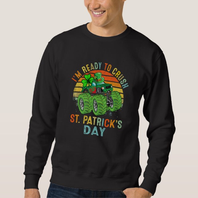 Sweatshirt I'm Ready to Crush St Patrick's Day Monster Truck  (Devant)
