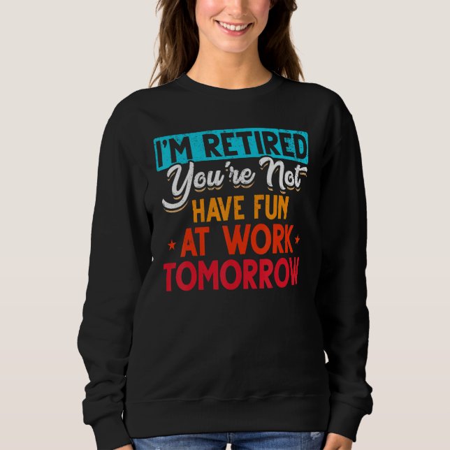 Sweatshirt I'm Retired You're Not Retirement Party Retirement (Devant)