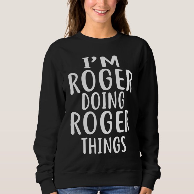 Sweatshirt I'm ROGER Doing ROGER Things   humor (Devant)