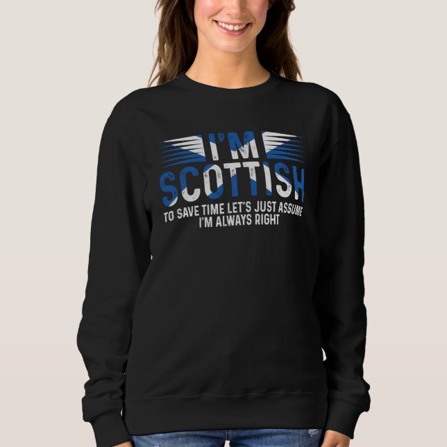 Sweatshirt I'm Scottish So I'm Always Right Scotland Uk (Devant)