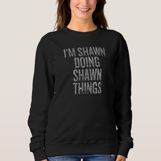 Sweatshirt I'm Shawn Doing Shawn Things Distressed (Devant)