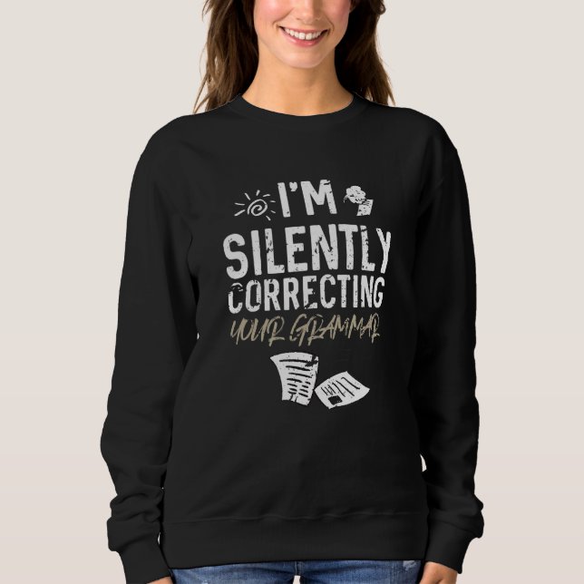 Sweatshirt I'm Silently Correcting Your Grammar   Teacher (Devant)