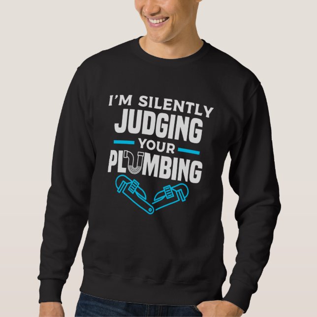 Sweatshirt I'm Silently Judging Your Plumbing Plumber Plumber (Devant)