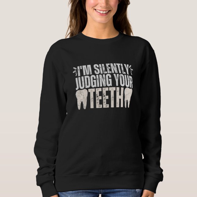Sweatshirt I'm Silently Judging Your Teeth Dental Hygienist D (Devant)