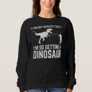 Sweatshirt I'm So Getting Dinosaur S