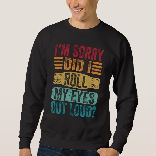Sweatshirt I'm Sorry Did I Roll My Eyes Out Loud Retro Sarcas (Devant)