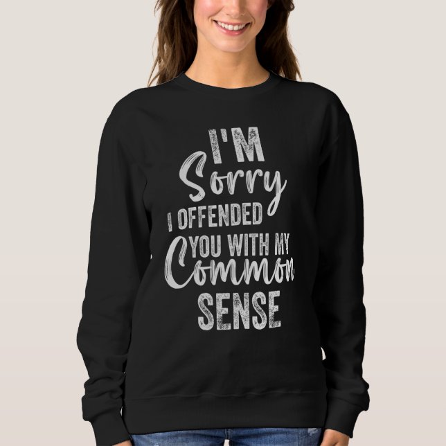 Sweatshirt I'm Sorry I Offended You With My Common Sense  Sar (Devant)