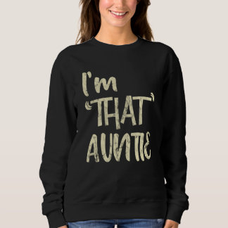 Sweatshirt I'm That Auntie Big White Font Quote