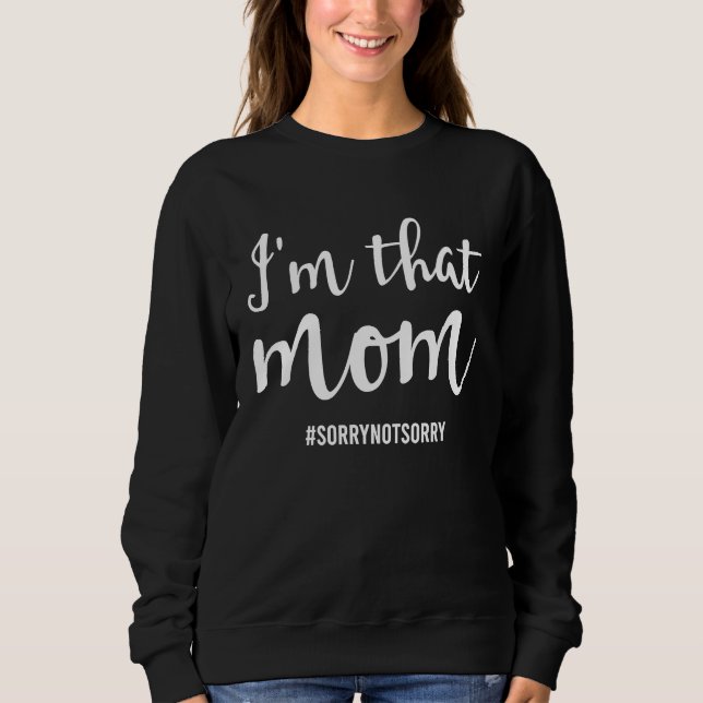 Sweatshirt I'm That Mom  Sorry Not Sorry (Devant)