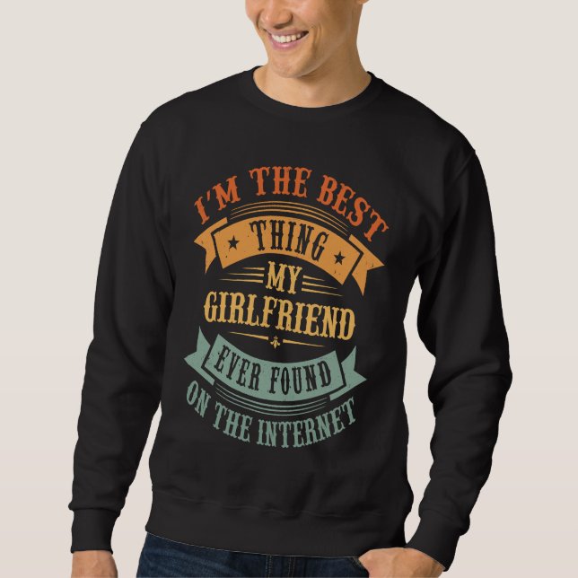 Sweatshirt I'm The Best Thing My Girlfriend Ever Found On The (Devant)