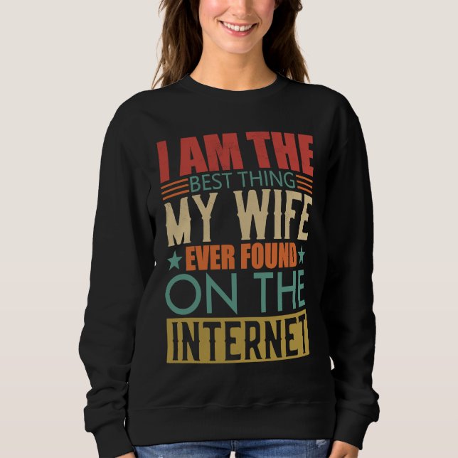 Sweatshirt I'm The Best Thing My Wife Ever Found On The Inter (Devant)