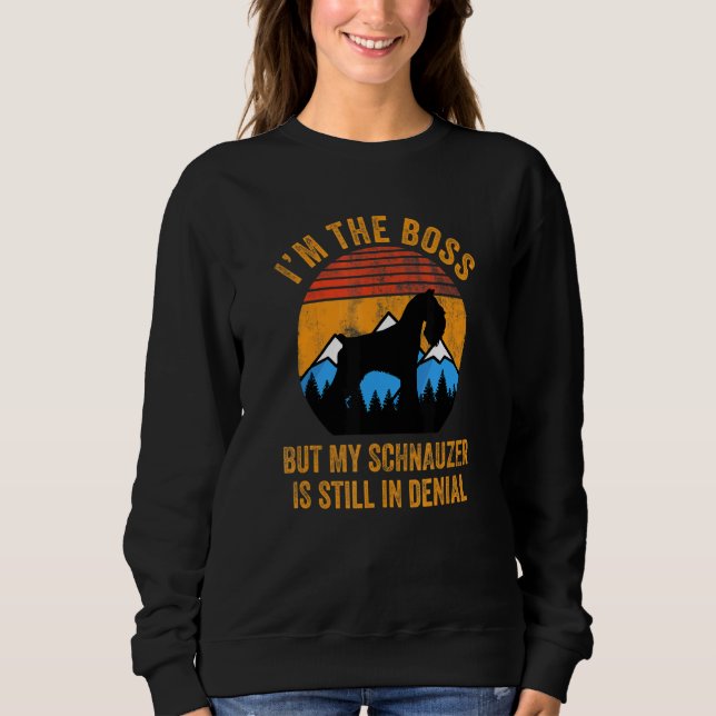 Sweatshirt I'm The Boss But My Schnauzer Is Still In Denial   (Devant)