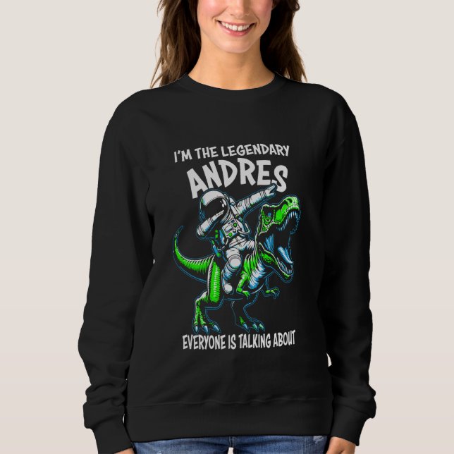 Sweatshirt I'm The Legendary Andres Funny Astronaut Dinosaur  (Devant)