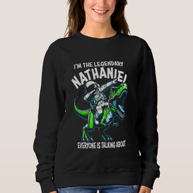 Sweatshirt I'm The Legendary Nathaniel Funny Astronaut Dinosa (Devant)