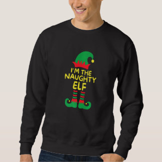Sweatshirt I'm The Naughty Elf Family Matching Group Christma