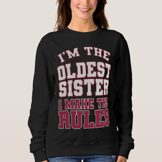 Sweatshirt I'm The Oldest Sister I Make The Rules Perfect Mat (Devant)