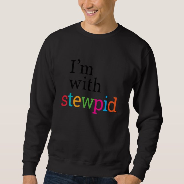 Sweatshirt I'm with stewpid (Devant)