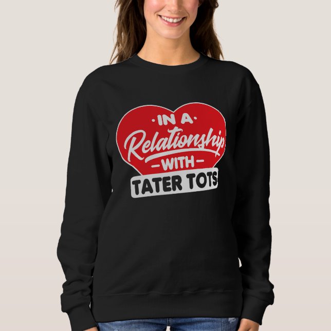 Sweatshirt In a Relationship with Taters Tots   Tater Tots (Devant)