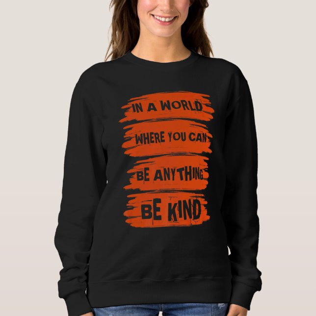 Sweatshirt In A World Where You Can Anything Be Kind Unity Da (Devant)