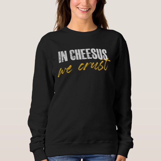 Sweatshirt in cheesus we crust for a cheese (Devant)