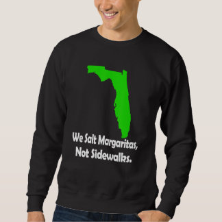 Sweatshirt In Florida We Salt Margarita Not Sidewalks Winter