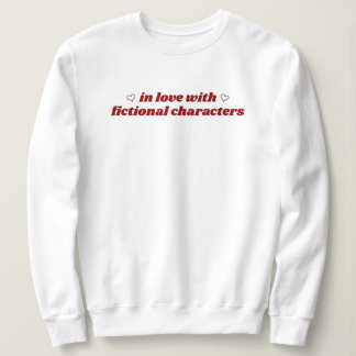Sweatshirt In Love With Fictional Characters Cute Bookish