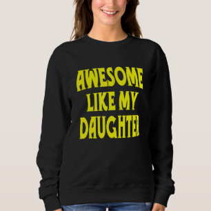 Sweatshirt Incroyable comme ma fille citations Fête des paren